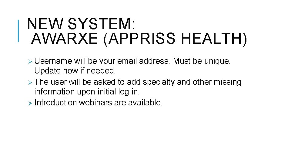 NEW SYSTEM: AWARXE (APPRISS HEALTH) Ø Username will be your email address. Must be