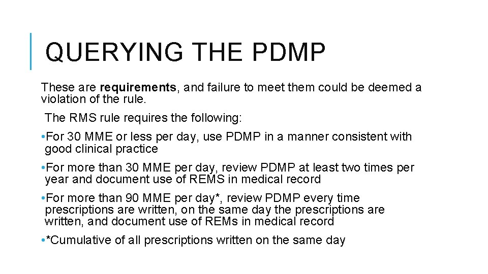 QUERYING THE PDMP These are requirements, and failure to meet them could be deemed