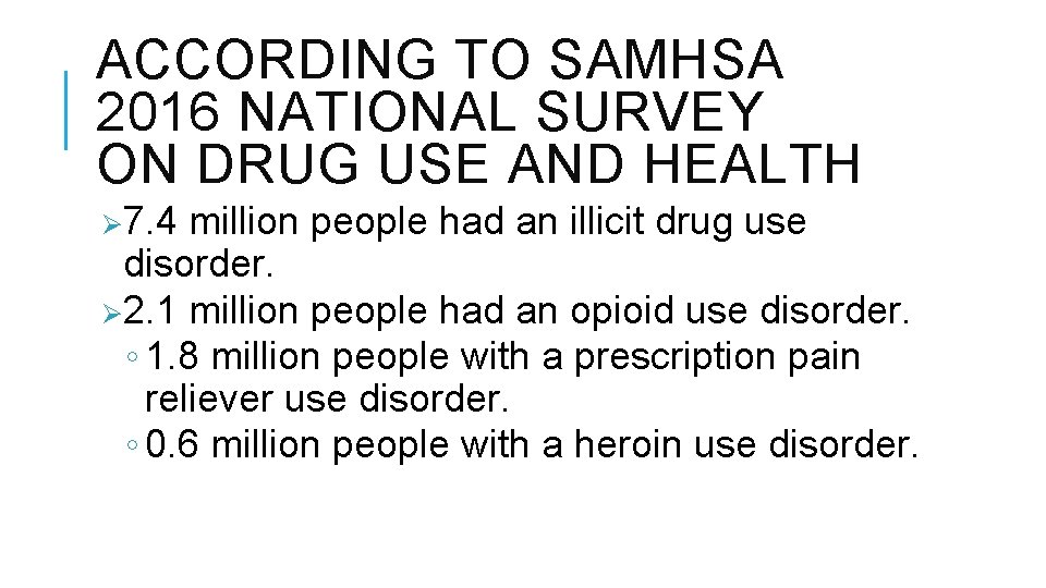 ACCORDING TO SAMHSA 2016 NATIONAL SURVEY ON DRUG USE AND HEALTH Ø 7. 4