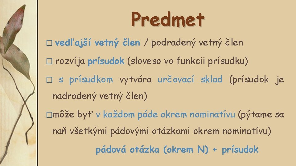 Predmet � vedľajší � rozvíja � vetný člen / podradený vetný člen prísudok (sloveso