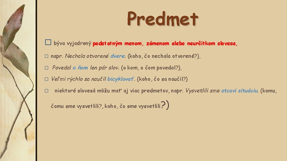 Predmet � býva vyjadrený podstatným menom, zámenom alebo neurčitkom slovesa, � � napr. Nechala