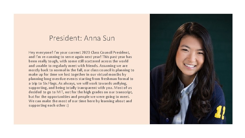 President: Anna Sun Hey everyone! I’m your current 2023 Class Council President, and I’m