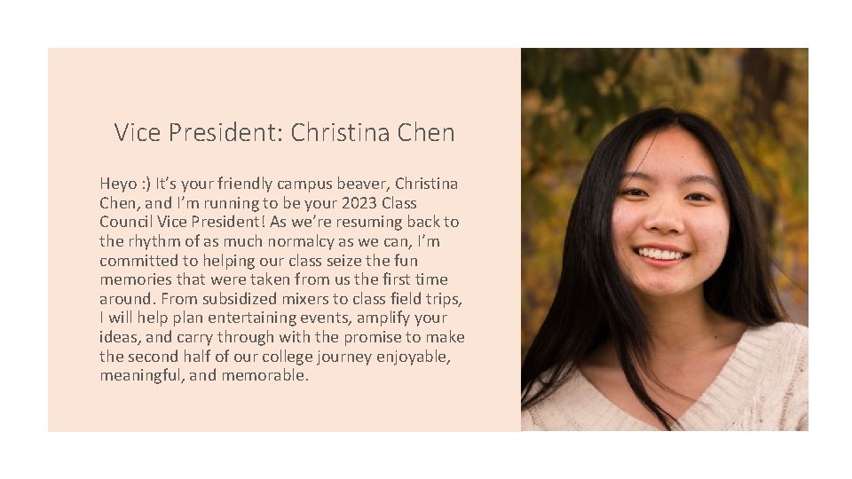 Vice President: Christina Chen Heyo : ) It’s your friendly campus beaver, Christina Chen,