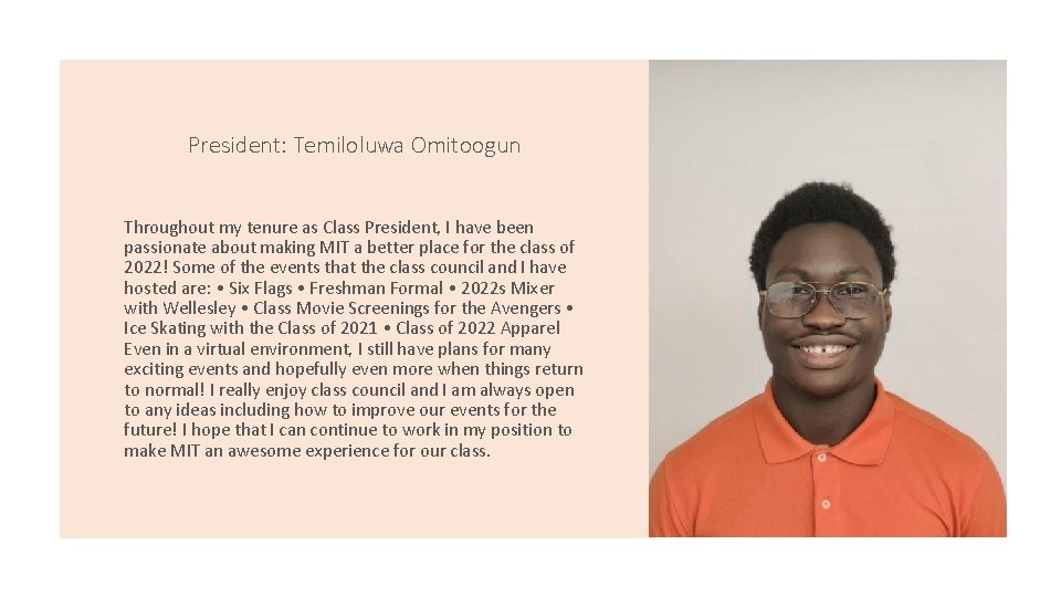 President: Temiloluwa Omitoogun Throughout my tenure as Class President, I have been passionate about