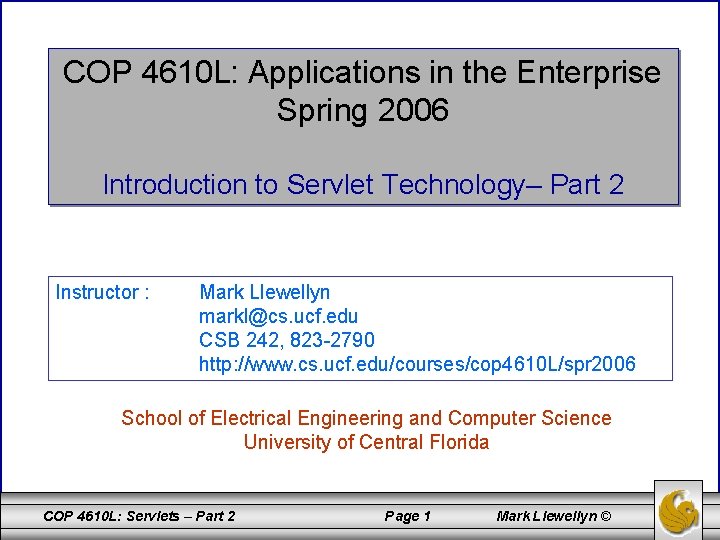 COP 4610 L: Applications in the Enterprise Spring 2006 Introduction to Servlet Technology– Part