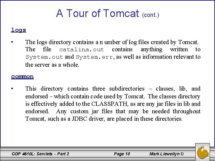 A Tour of Tomcat (cont. ) logs • The logs directory contains a n