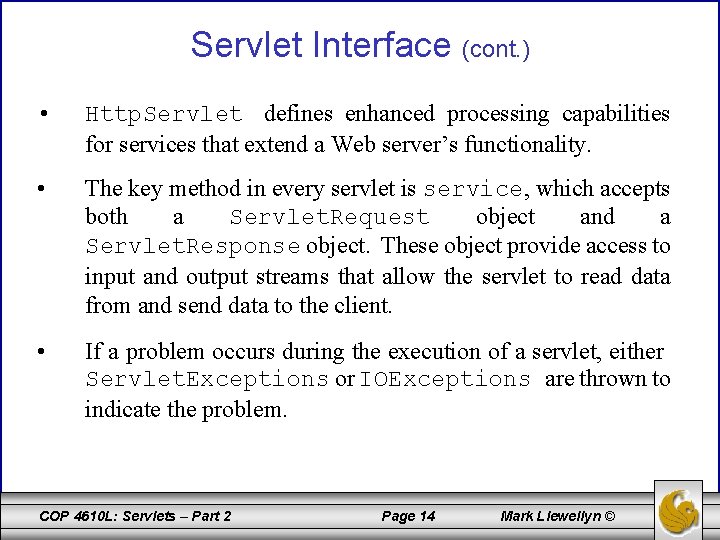 Servlet Interface (cont. ) • Http. Servlet defines enhanced processing capabilities for services that