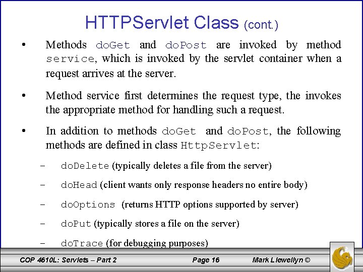 HTTPServlet Class (cont. ) • Methods do. Get and do. Post are invoked by