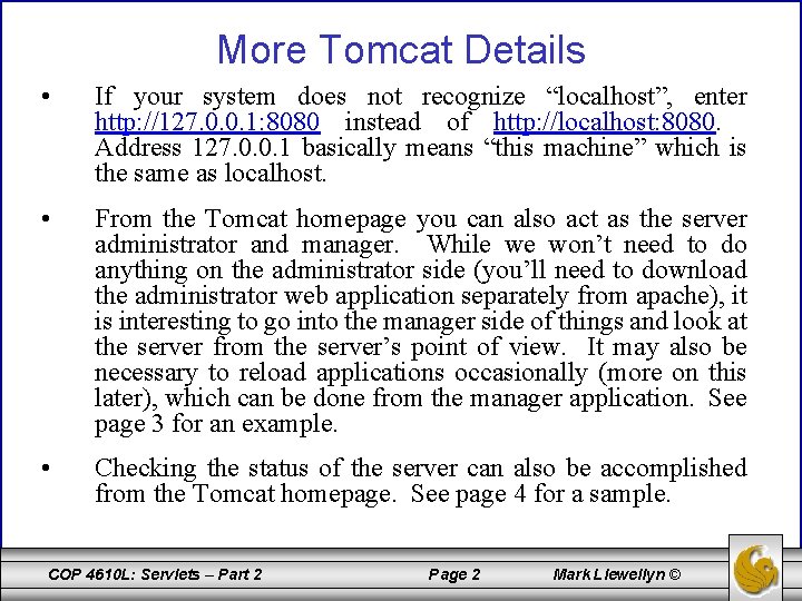 More Tomcat Details • If your system does not recognize “localhost”, enter http: //127.