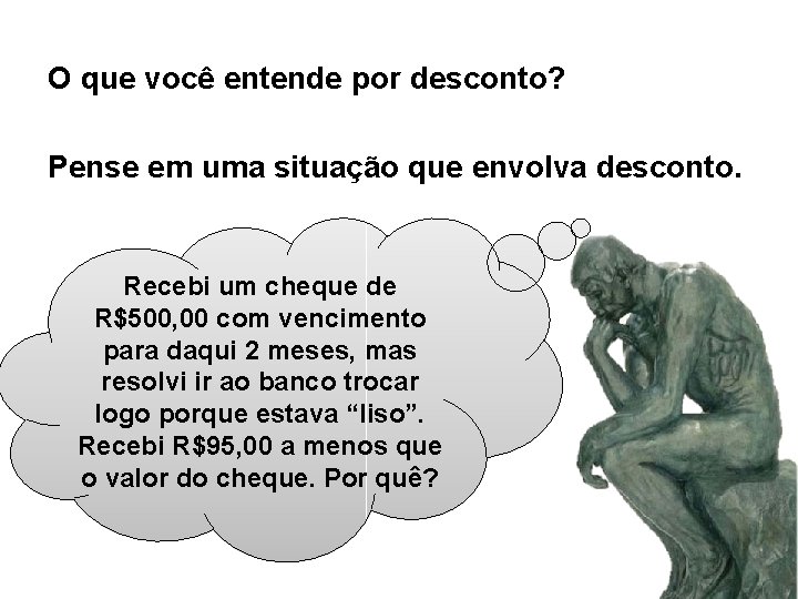 O que você entende por desconto? Pense em uma situação que envolva desconto. Recebi