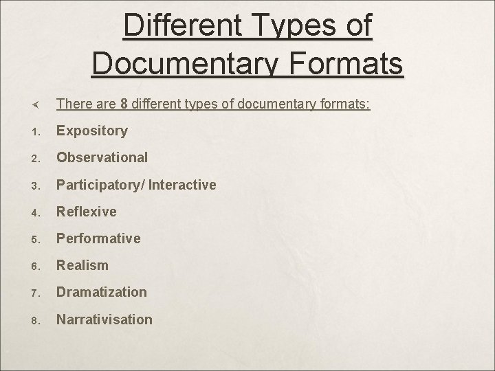 Different Types of Documentary Formats There are 8 different types of documentary formats: 1.