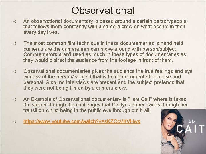 Observational An observational documentary is based around a certain person/people, that follows them constantly