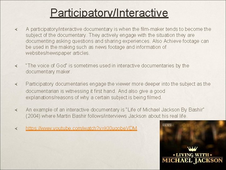 Participatory/Interactive A participatory/interactive documentary is when the film-maker tends to become the subject of