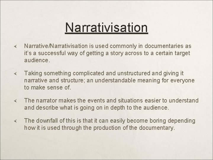 Narrativisation Narrative/Narrativisation is used commonly in documentaries as it’s a successful way of getting