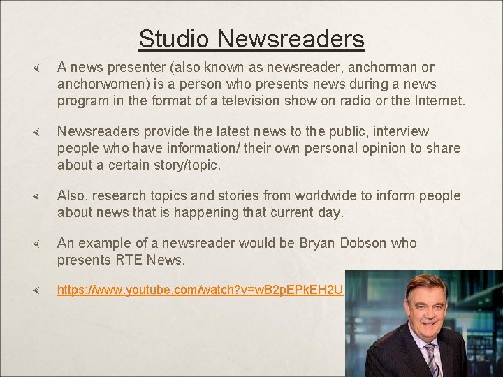 Studio Newsreaders A news presenter (also known as newsreader, anchorman or anchorwomen) is a