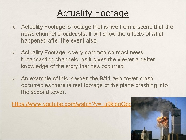 Actuality Footage is footage that is live from a scene that the news channel