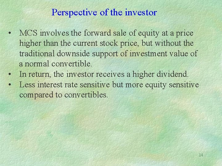 Perspective of the investor • MCS involves the forward sale of equity at a