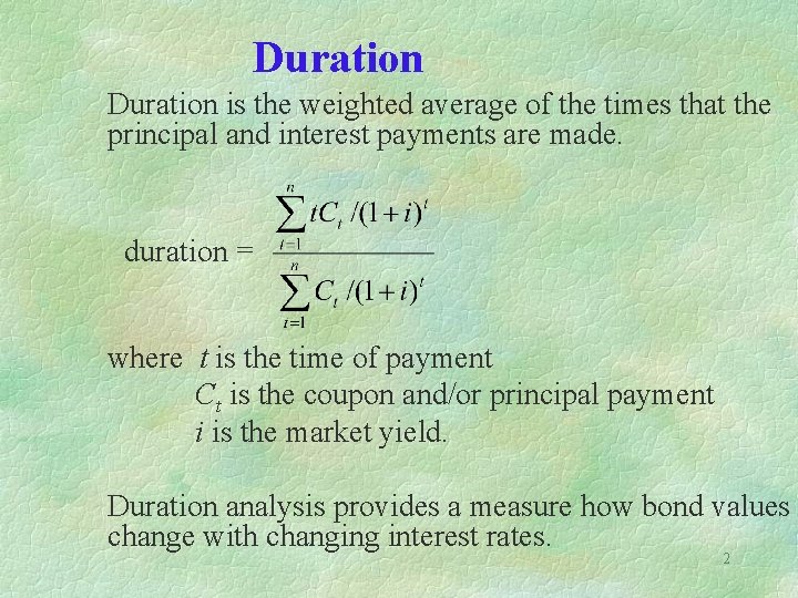 Duration is the weighted average of the times that the principal and interest payments