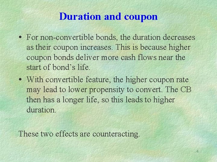 Duration and coupon For non-convertible bonds, the duration decreases as their coupon increases. This