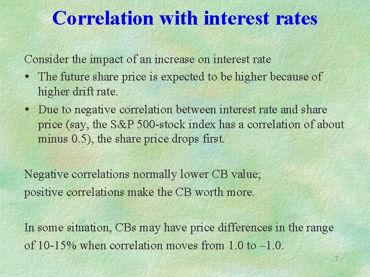 Correlation with interest rates Consider the impact of an increase on interest rate The