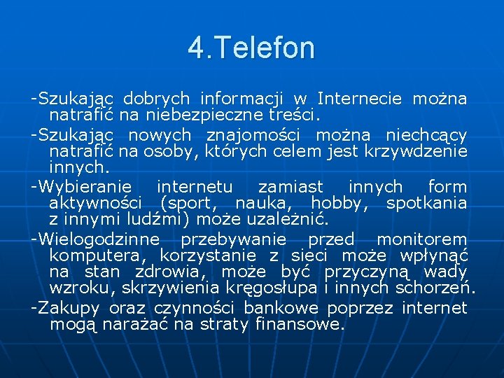 4. Telefon -Szukając dobrych informacji w Internecie można natrafić na niebezpieczne treści. -Szukając nowych