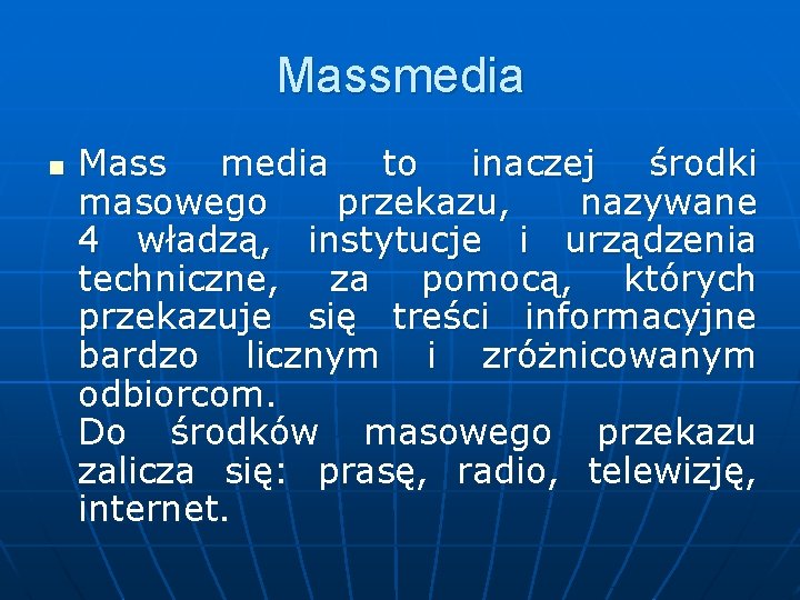 Massmedia n Mass media to inaczej środki masowego przekazu, nazywane 4 władzą, instytucje i