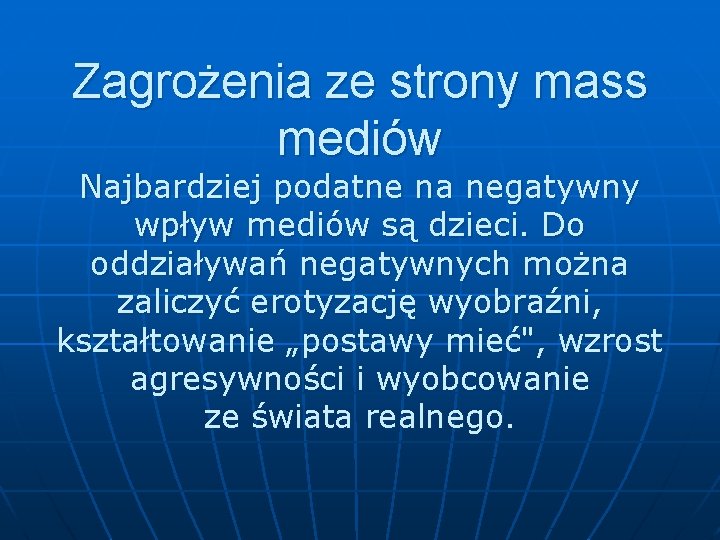 Zagrożenia ze strony mass mediów Najbardziej podatne na negatywny wpływ mediów są dzieci. Do