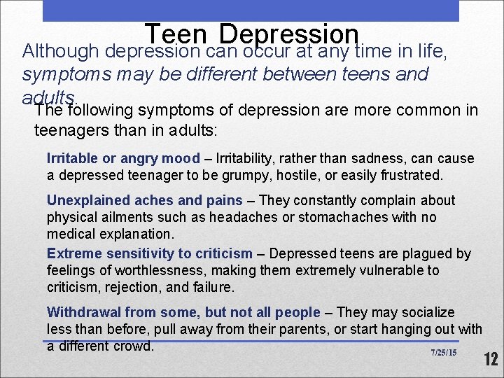 Teen Depression Although depression can occur at any time in life, symptoms may be Teen Depression Although depression can occur at any time in life, symptoms may be