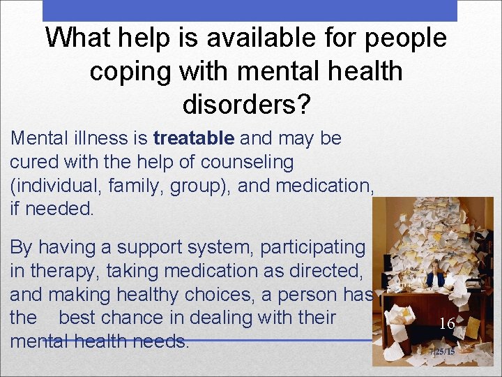 What help is available for people coping with mental health disorders? Mental illness is What help is available for people coping with mental health disorders? Mental illness is