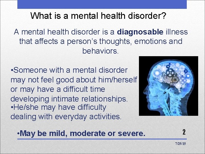 What is a mental health disorder? A mental health disorder is a diagnosable illness What is a mental health disorder? A mental health disorder is a diagnosable illness