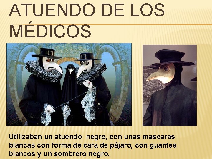 ATUENDO DE LOS MÉDICOS Utilizaban un atuendo negro, con unas mascaras blancas con forma