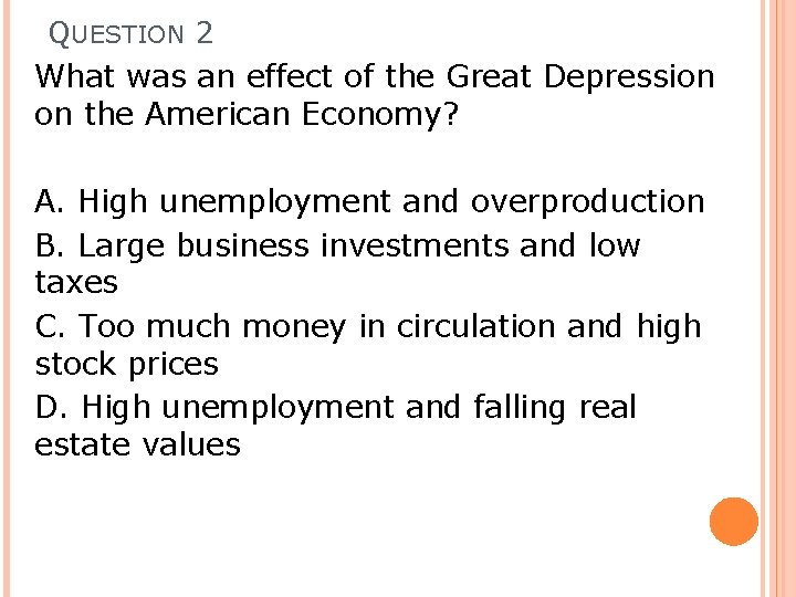 QUESTION 2 What was an effect of the Great Depression on the American Economy?