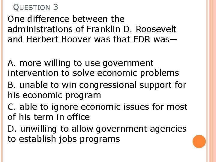 QUESTION 3 One difference between the administrations of Franklin D. Roosevelt and Herbert Hoover