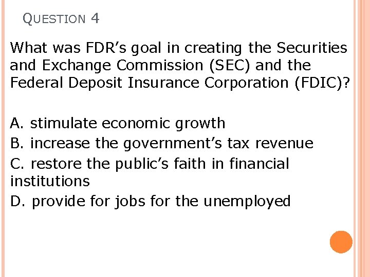 QUESTION 4 What was FDR’s goal in creating the Securities and Exchange Commission (SEC)