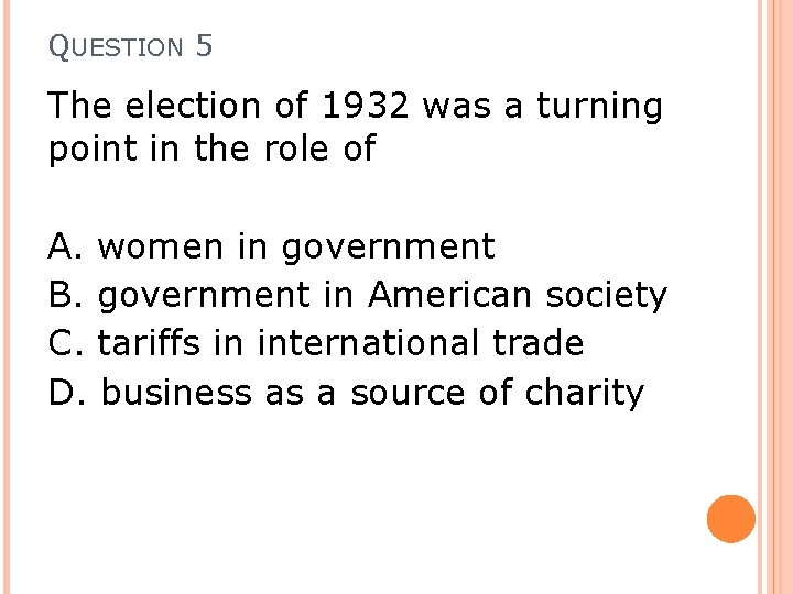 QUESTION 5 The election of 1932 was a turning point in the role of
