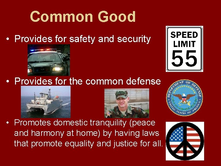 Common Good • Provides for safety and security • Provides for the common defense