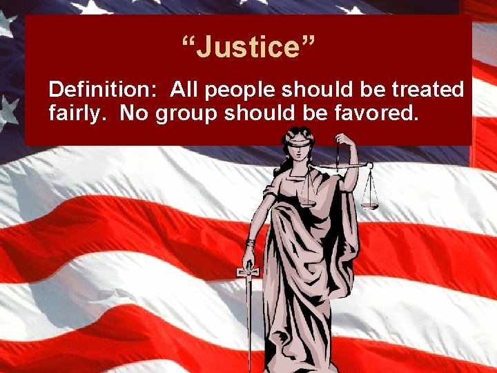 “Justice” Definition: All people should be treated fairly. No group should be favored. 