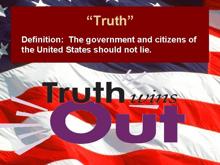 “Truth” Definition: The government and citizens of the United States should not lie. 