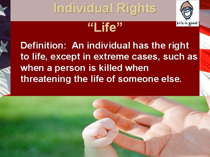 Individual Rights “Life” Definition: An individual has the right to life, except in extreme