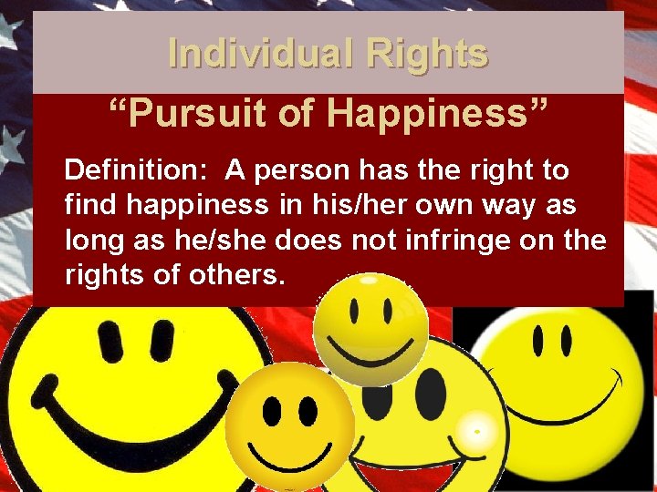 Individual Rights “Pursuit of Happiness” Definition: A person has the right to find happiness
