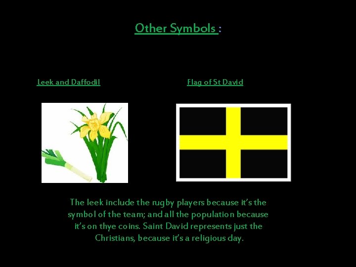 Other Symbols : Leek and Daffodil Flag of St David The leek include the