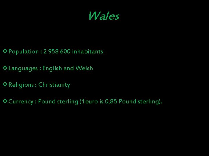 Wales v. Population : 2 958 600 inhabitants v. Languages : English and Welsh