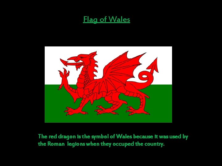 Flag of Wales The red dragon is the symbol of Wales because it was