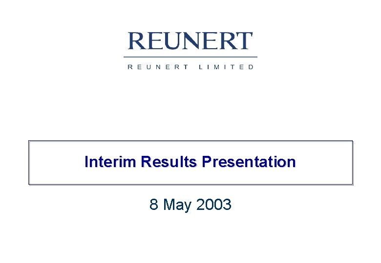Interim Results Presentation 8 May 2003 