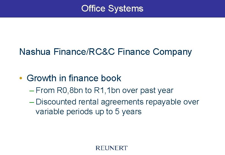 Office Systems Nashua Finance/RC&C Finance Company • Growth in finance book – From R