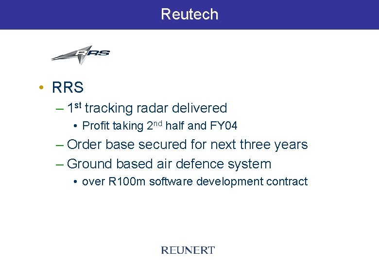 Reutech • RRS – 1 st tracking radar delivered • Profit taking 2 nd