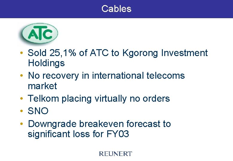 Cables • Sold 25, 1% of ATC to Kgorong Investment Holdings • No recovery
