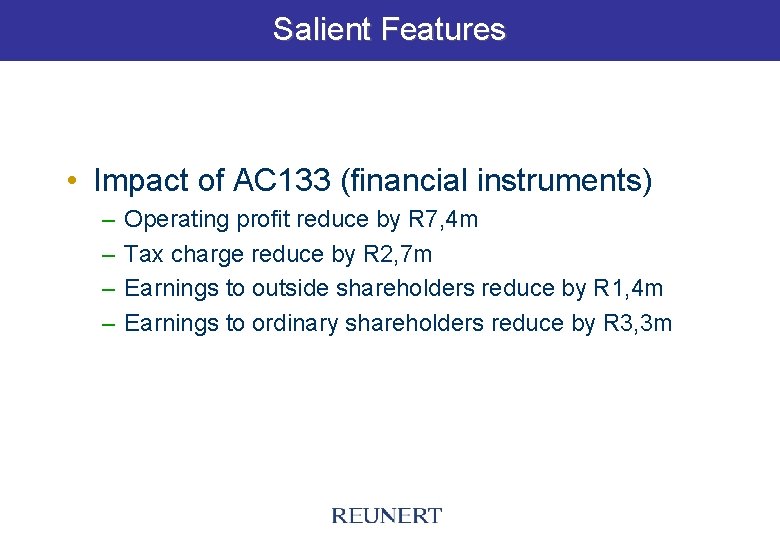 Salient Features • Impact of AC 133 (financial instruments) – – Operating profit reduce
