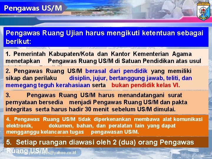 Pengawas US/M Pengawas Ruang Ujian harus mengikuti ketentuan sebagai berikut: 1. Pemerintah Kabupaten/Kota dan