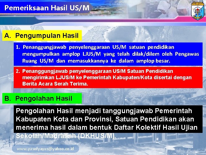 Pemeriksaan Hasil US/M A. Pengumpulan Hasil 1. Penanggungjawab penyelenggaraan US/M satuan pendidikan mengumpulkan amplop